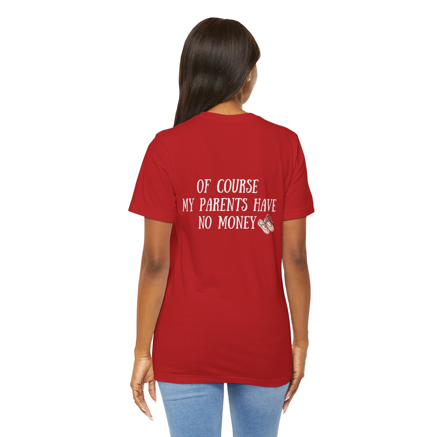 I’m a Dancer Tee — "Of Course My Parents Have No Money" Ballet T‑Shirt