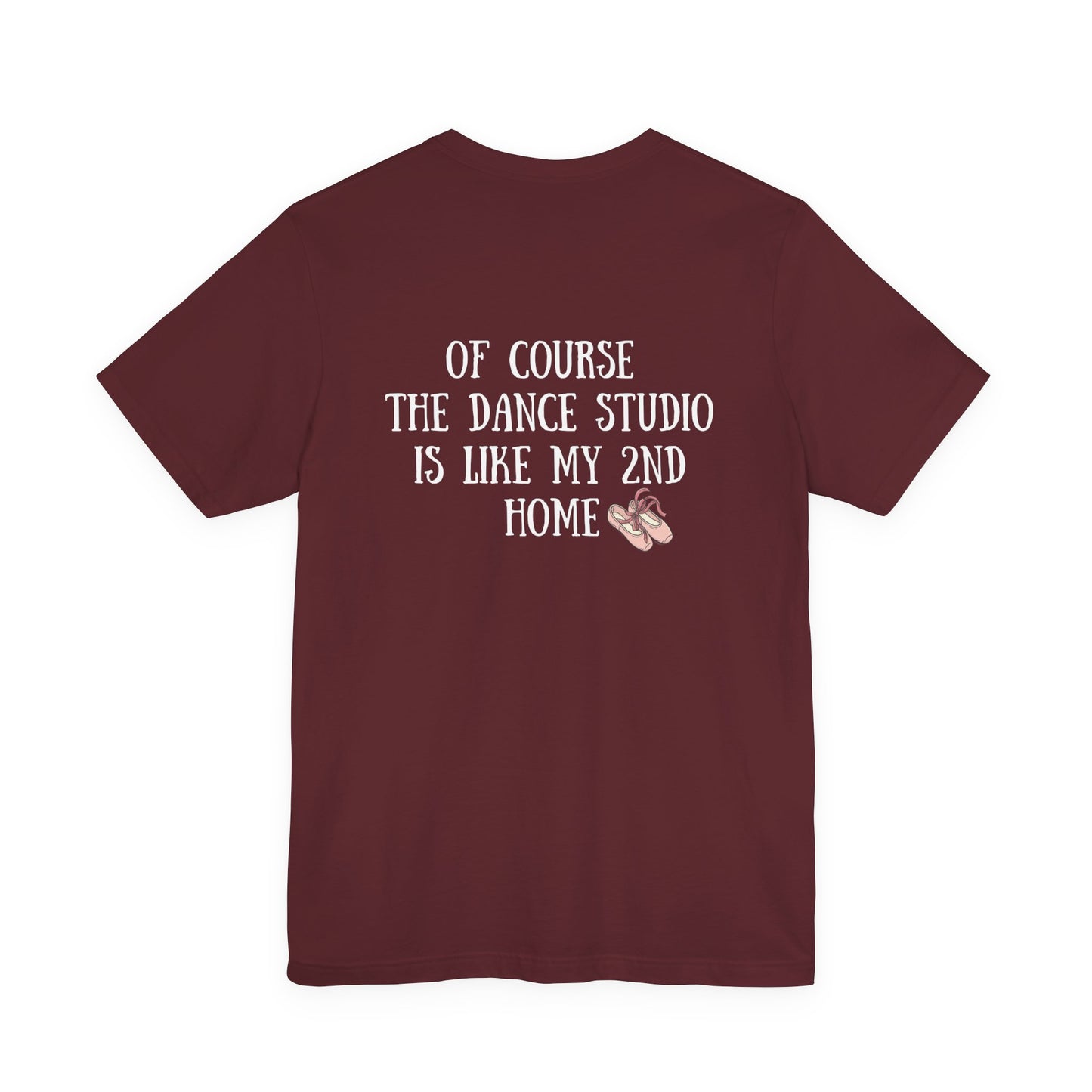 Funny I'm a Dancer T-Shirt -  "Of Course the Dance Studio Is Like My 2nd Home"