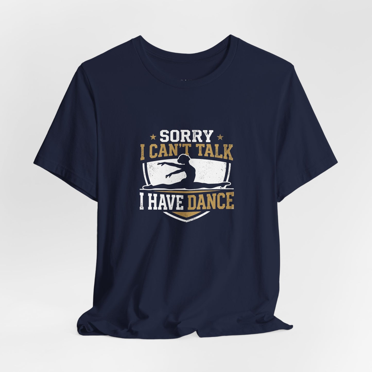 Sorry I Can't Talk I Have Dance T-Shirt — Funny Dance Tee for Dancers