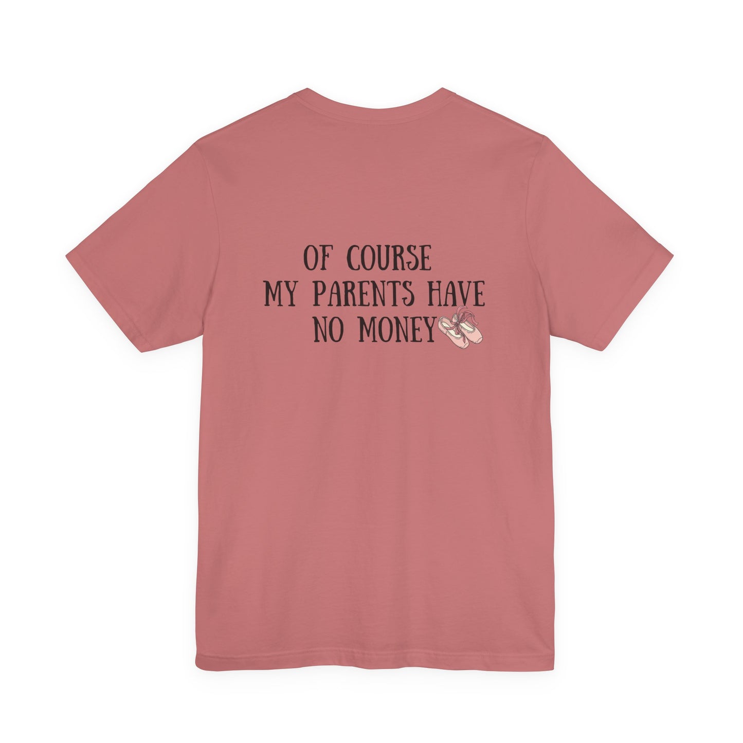 I’m a Dancer Tee — "Of Course My Parents Have No Money" Ballet T‑Shirt