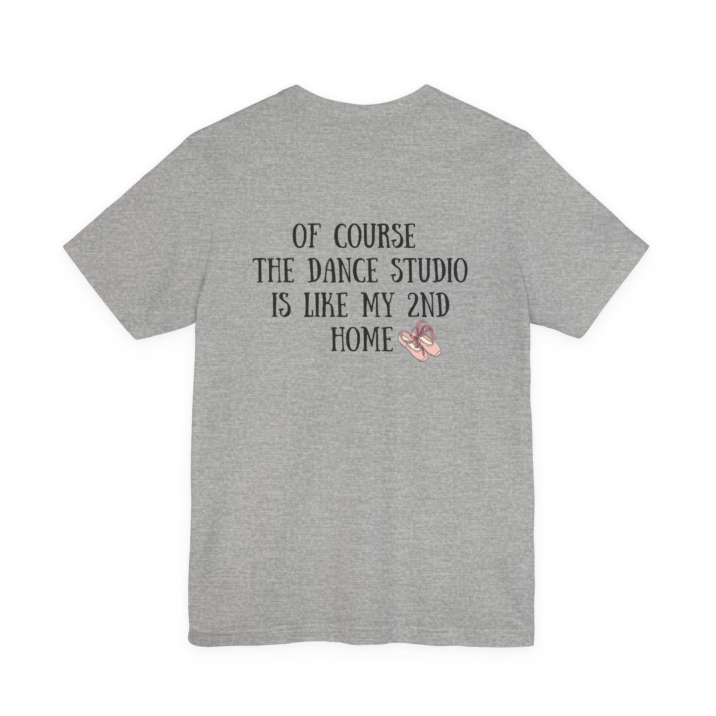 Funny I'm a Dancer T-Shirt -  "Of Course the Dance Studio Is Like My 2nd Home"