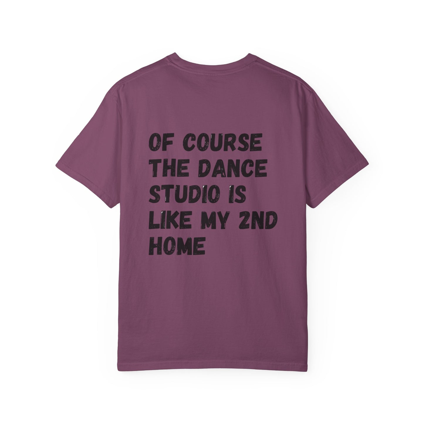 I'm A Dancer T-Shirt — 'Of Course The Dance Studio Is Like My 2nd Home' Humor Tee