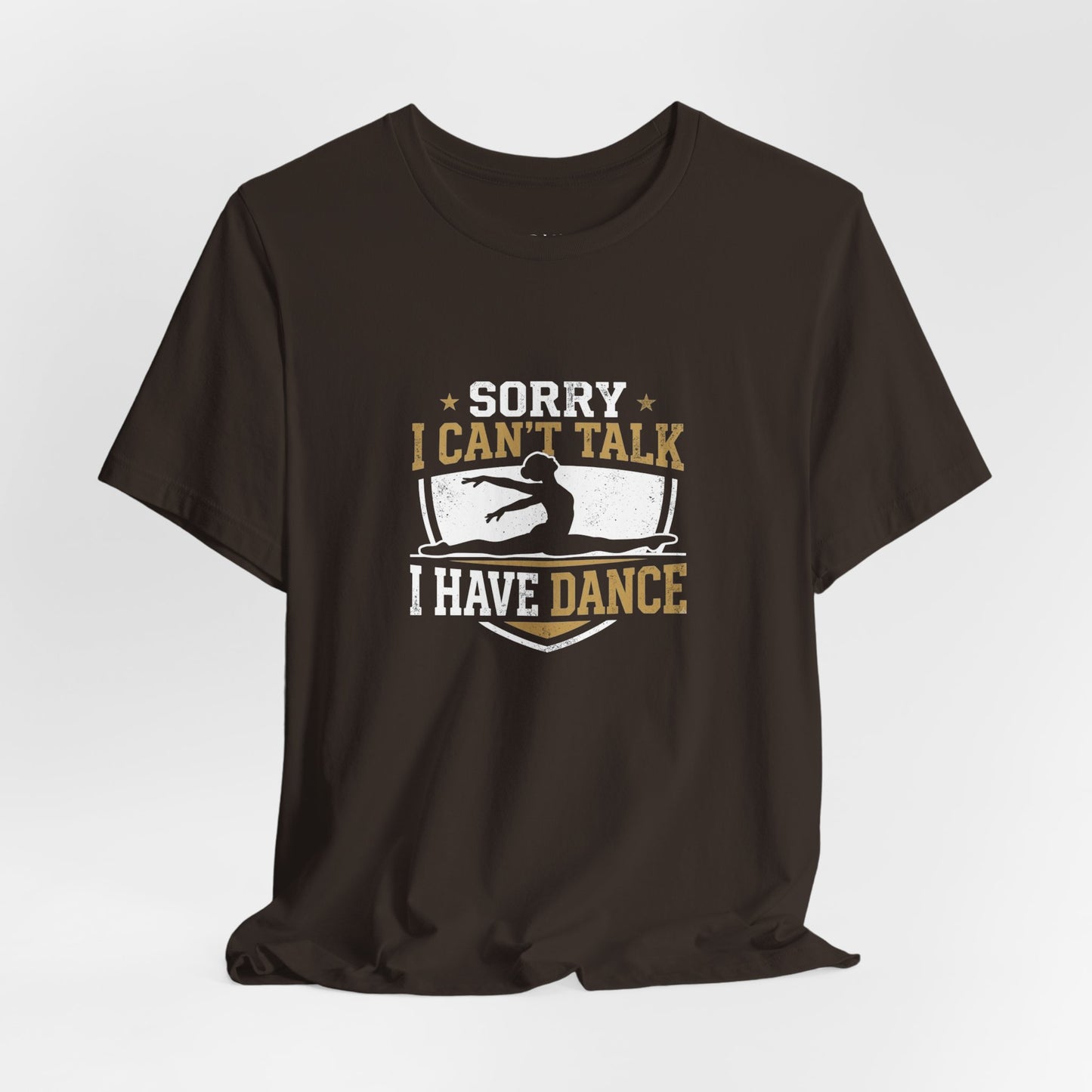 Sorry I Can't Talk I Have Dance T-Shirt — Funny Dance Tee for Dancers