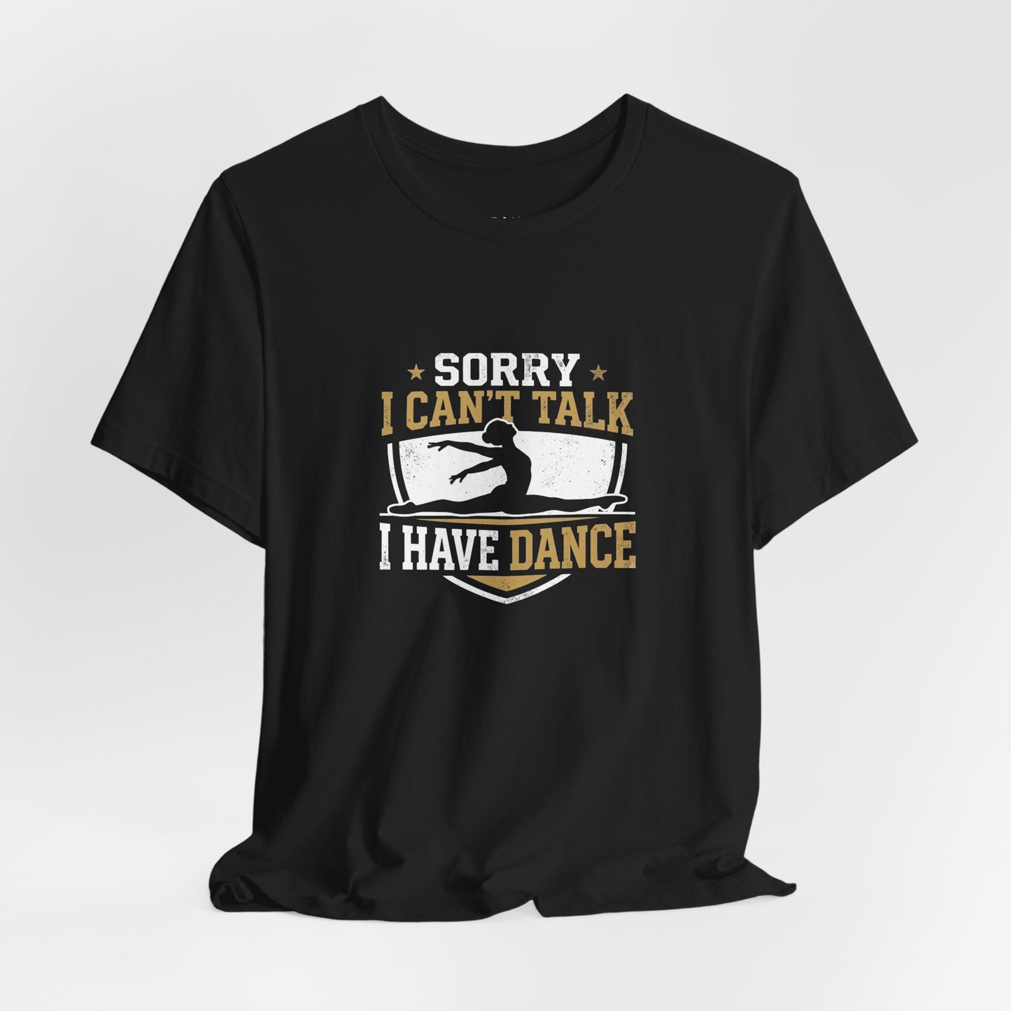 Sorry I Can't Talk I Have Dance T-Shirt — Funny Dance Tee for Dancers
