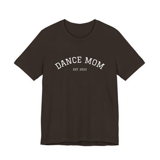 Dance Mom T-Shirt — 'Dance Mom Est. 2022' Graphic Tee (Backstage Dance Life Design)