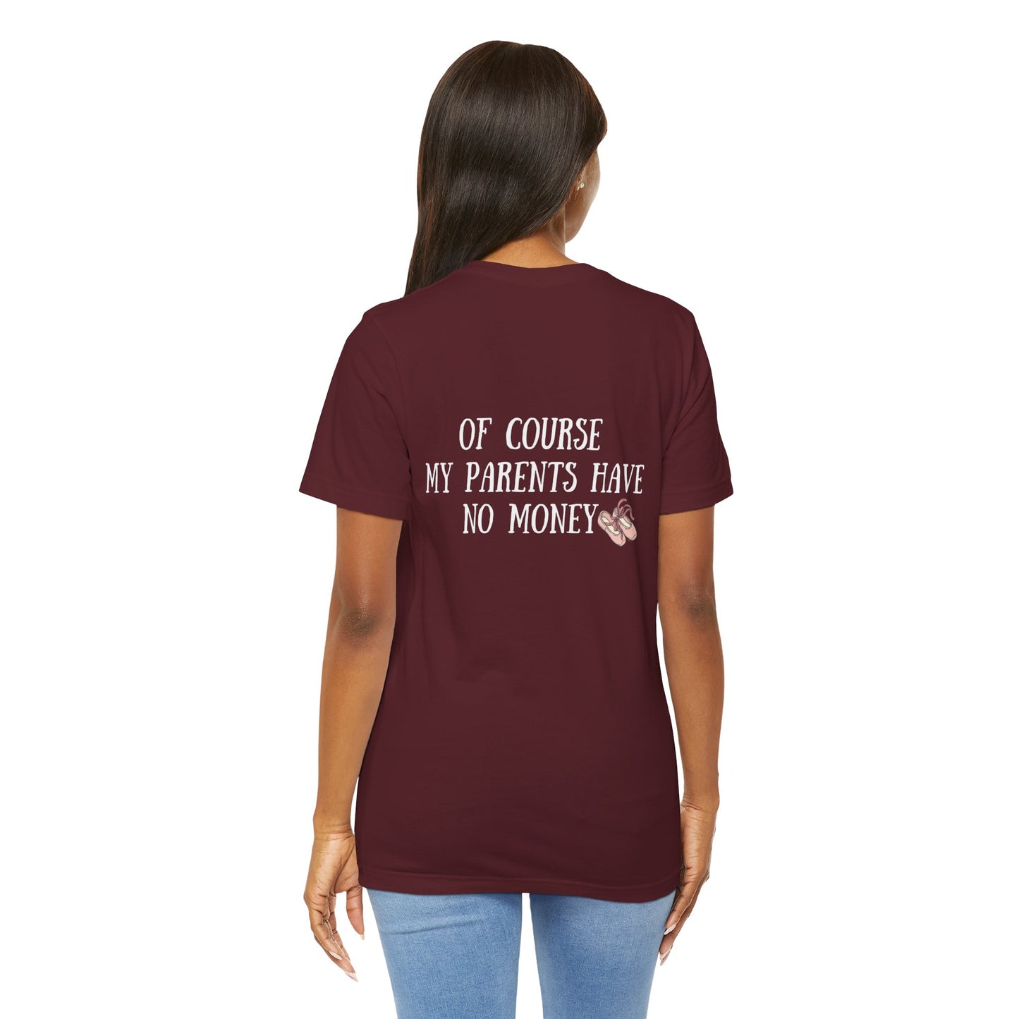 I’m a Dancer Tee — "Of Course My Parents Have No Money" Ballet T‑Shirt