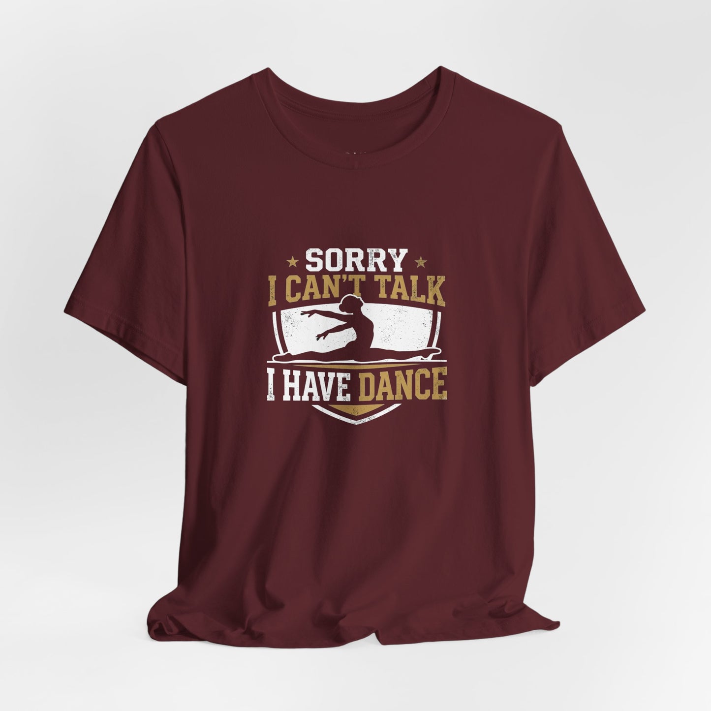 Sorry I Can't Talk I Have Dance T-Shirt — Funny Dance Tee for Dancers
