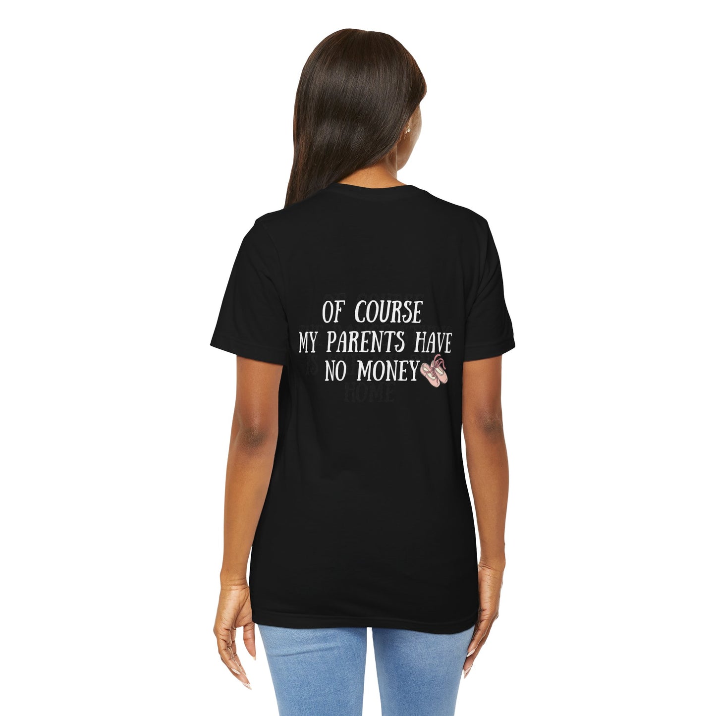 I’m a Dancer Tee — "Of Course My Parents Have No Money" Ballet T‑Shirt